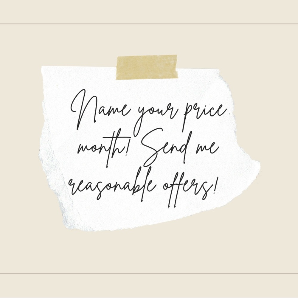 Name your price month! Send me reasonable offers!